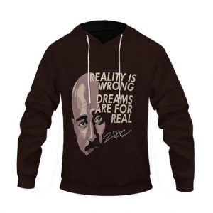 Tupac Shakur Reality Is Wrong Quote Artwork Dope Hoodie