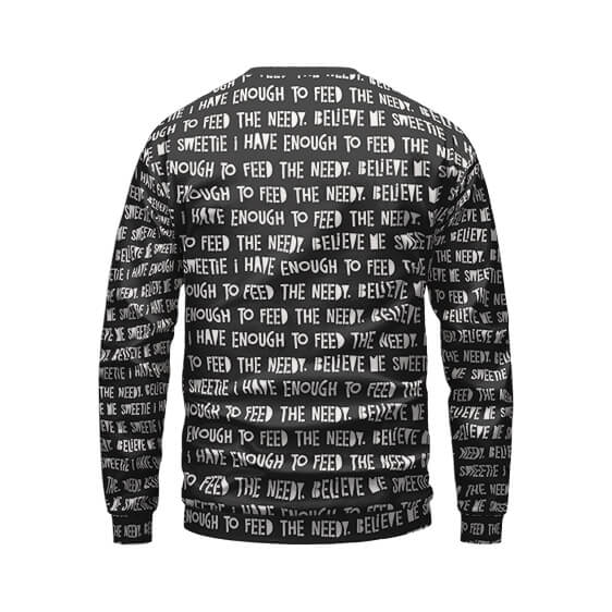 I Have Enough To Feed The Needy Pattern Biggie Sweater