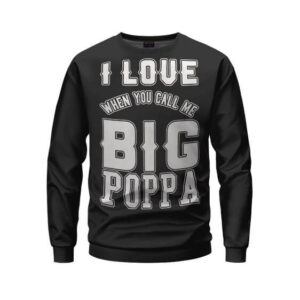 I Love It When You Call Me Big Poppa Black Sweater