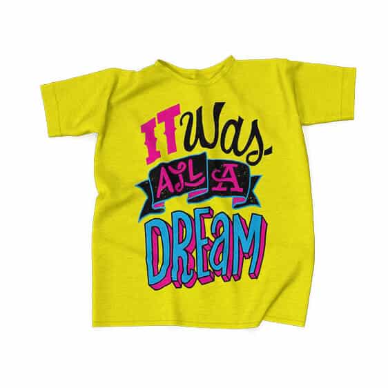 It Was All A Dream Typography Yellow T-Shirt