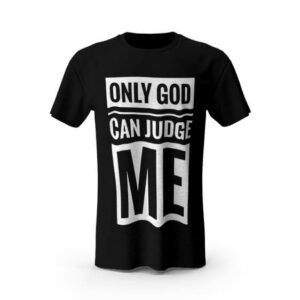 Only God Can Judge Me Typographic Art Shirt