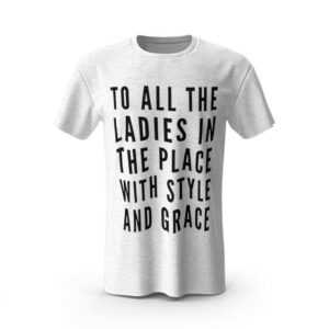 To All The Ladies Lyrics Big Poppa White T-Shirt