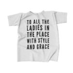 To All The Ladies Lyrics Big Poppa White T-Shirt