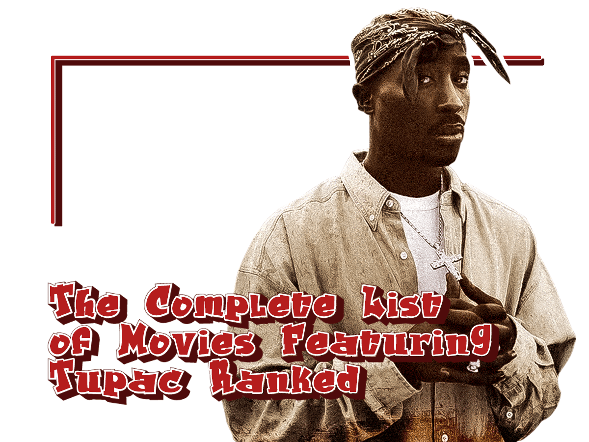 The Complete List of Movies Featuring Tupac Ranked